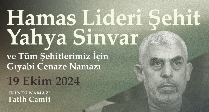 Hamas Lideri Şehit Yahya Sinvar ve Tüm Şehitlerimiz İçin Gıyabi Cenaze Namazı