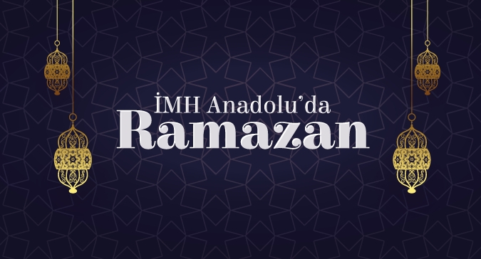 İMH Anadolu'da Ramazan