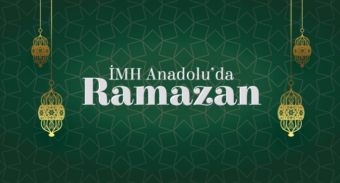 İMH Anadolu'da Ramazan