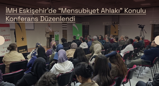 İMH Eskişehir'de “Mensubiyet Ahlakı” Konulu Konferans Düzenlendi