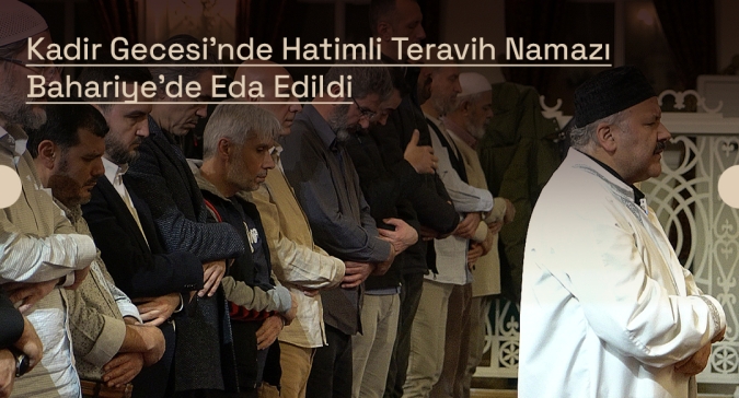 Kadir Gecesi'nde Hatimli Teravih Namazı Bahariye'de Eda Edildi