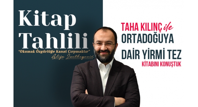 KİTAP TAHLİLİ PROGRAMINDA TAHA KILINÇ İLE ORTADOĞUYA DAİR YİRMİ TEZ KİTABI KONUŞULDU