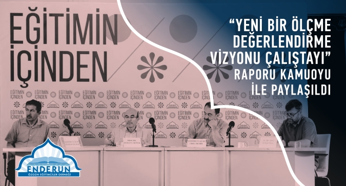 “Yeni Bir Ölçme Değerlendirme Vizyonu Çalıştayı” Raporu Kamuoyu ile Paylaşıldı