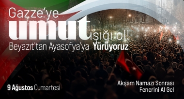 “Gazze’ye Umut Işığı Ol!” Yürüyüşü