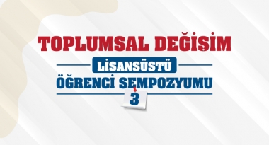 Toplumsal Değişim Lisansüstü Öğrenci Sempozyumu Başlıyor!