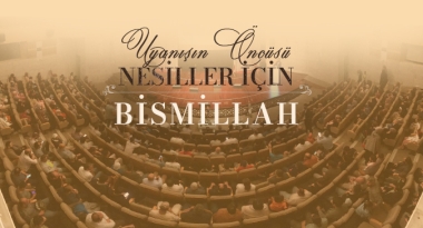 Uyanışın Öncüsü Nesiller İçin Bismillah