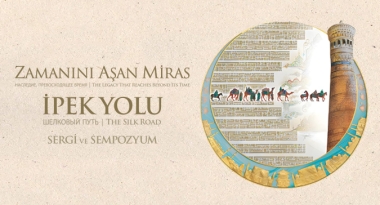 ZAMANINI AŞAN MİRAS İPEKYOLU SERGİSİ
