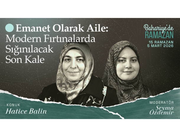  Emanet Olarak Aile: Modern Fırtınalarda Sığınılacak Son Kale | Hatice BALİN | Bahariye'de Ramazan