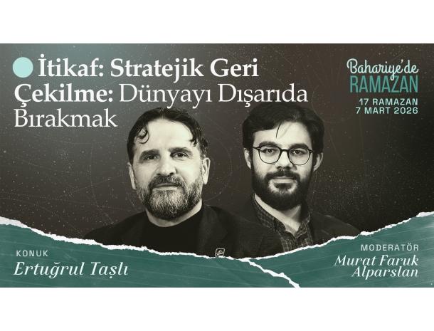  İtikaf: Stratejik Geri Çekilme: Dünyayı Dışarıda Bırakmak | Ertuğrul TAŞLI | Bahariye'de Ramazan