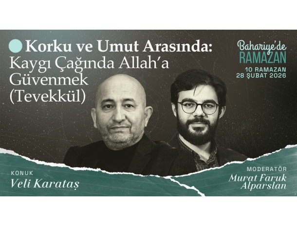  Korku ve Umut Arasında: Kaygı Çağında Allah'a Güvenmek | Veli KARATAŞ | Bahariye'de Ramazan