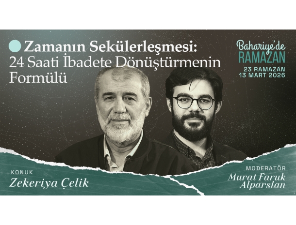  Zamanın Sekülerleşmesi 24 Saati İbadete Dönüştürmenin Formülü | Zekeriya ÇELİK | Bahariye'de Ramazan