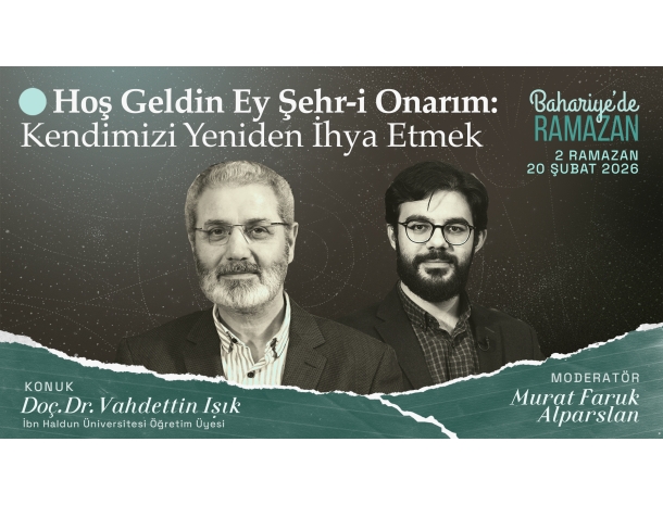 Hoş Geldin Ey Şehr-i Onarım: Kendimizi Yeniden İhya Etmek | Vahdettin IŞIK | Bahariye'de Ramazan